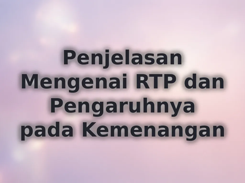 Penjelasan Mengenai RTP dan Pengaruhnya pada Kemenangan